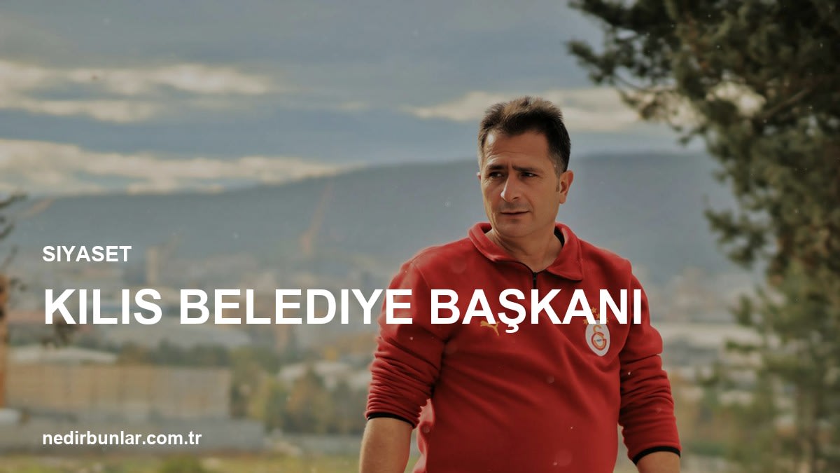 Kilis Belediye Başkanı ve Şehrin Nabzı: Son Gelişmeler