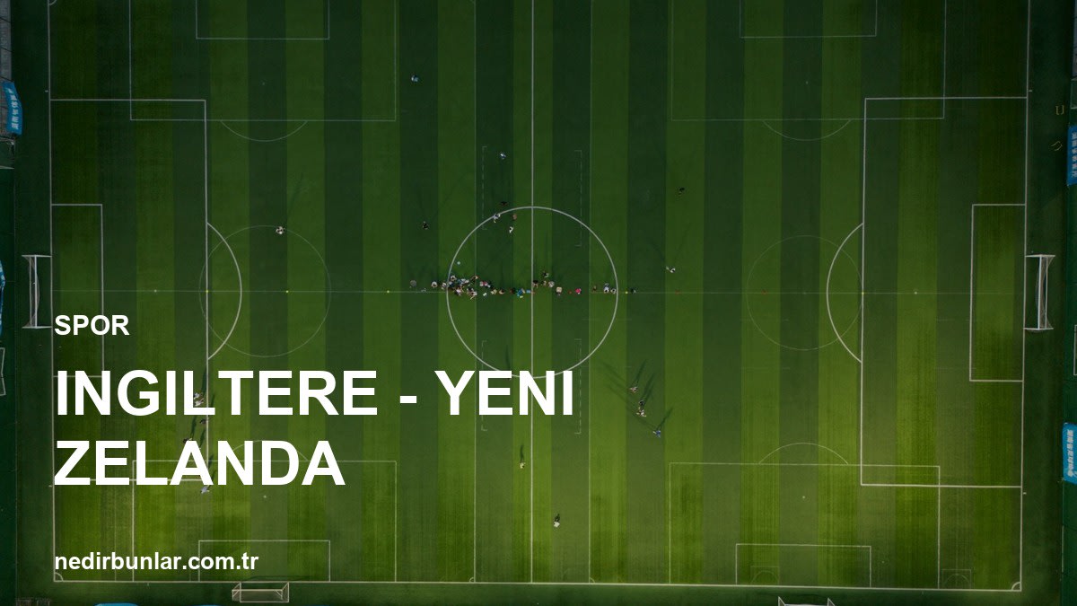 İngiltere - Yeni Zelanda Düellosu: Heyecan Dolu Maç Sonucu