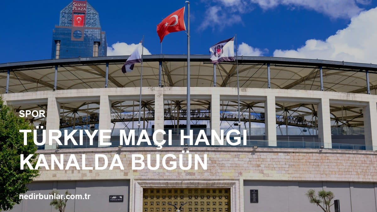 Türkiye Maçı Hangi Kanalda Bugün? Milli Heyecan Kaçırma!