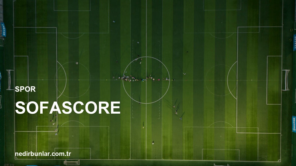 SofaScore: Canlı Spor Skorları ve Maç İstatistiklerine Anında Ulaşın