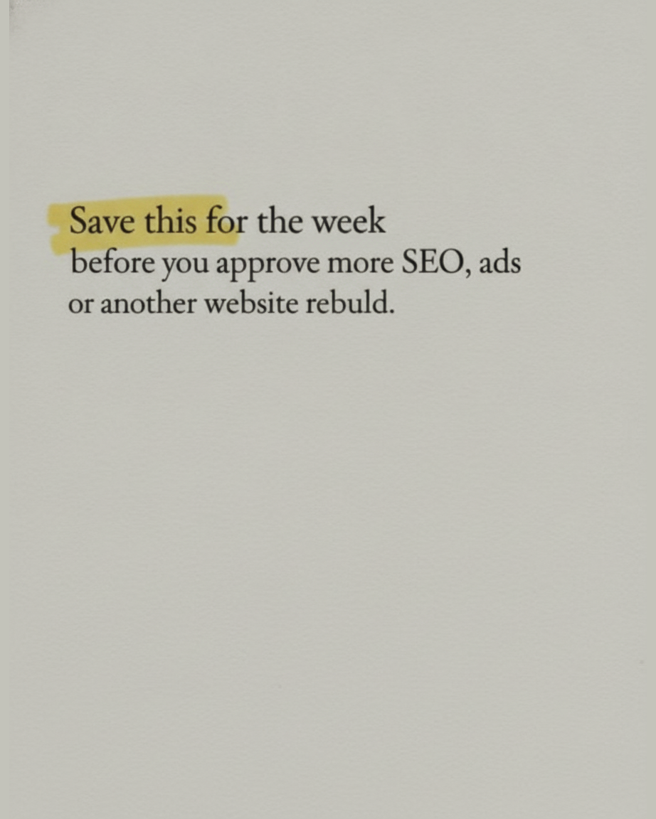 Grey paper page reading Save this for the week before you approve more SEO, ads or another website rebuild, with save this highlighted in yellow