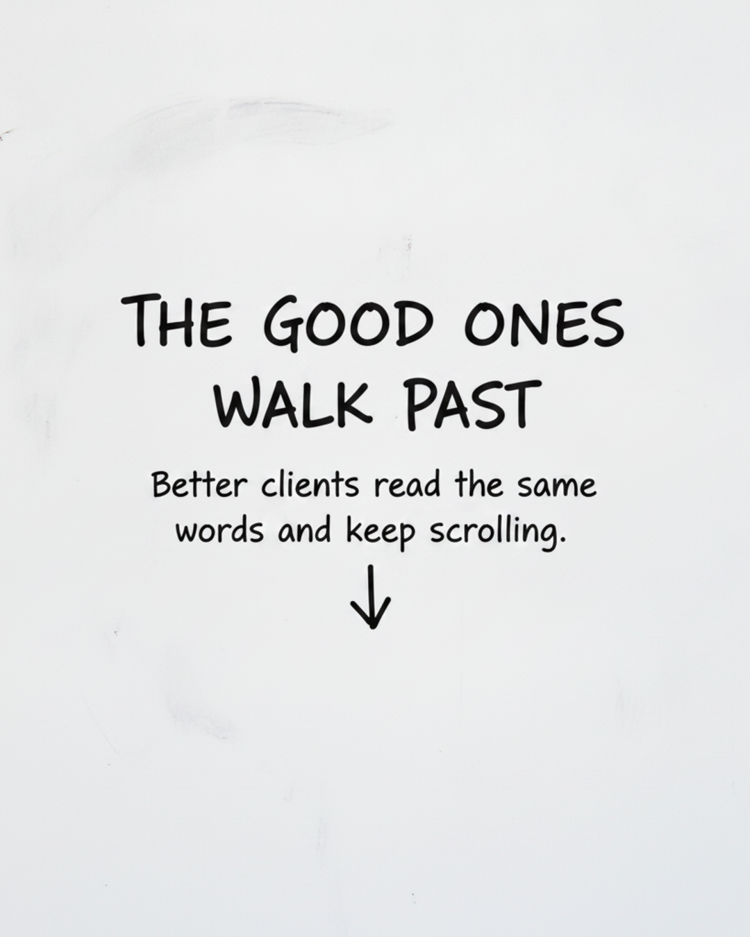 Whiteboard with the words The good ones walk past written in black marker above a downward arrow