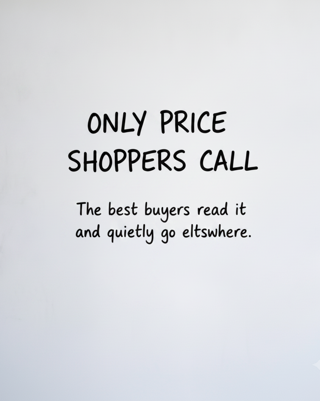Whiteboard with the words Only price shoppers call written in black marker