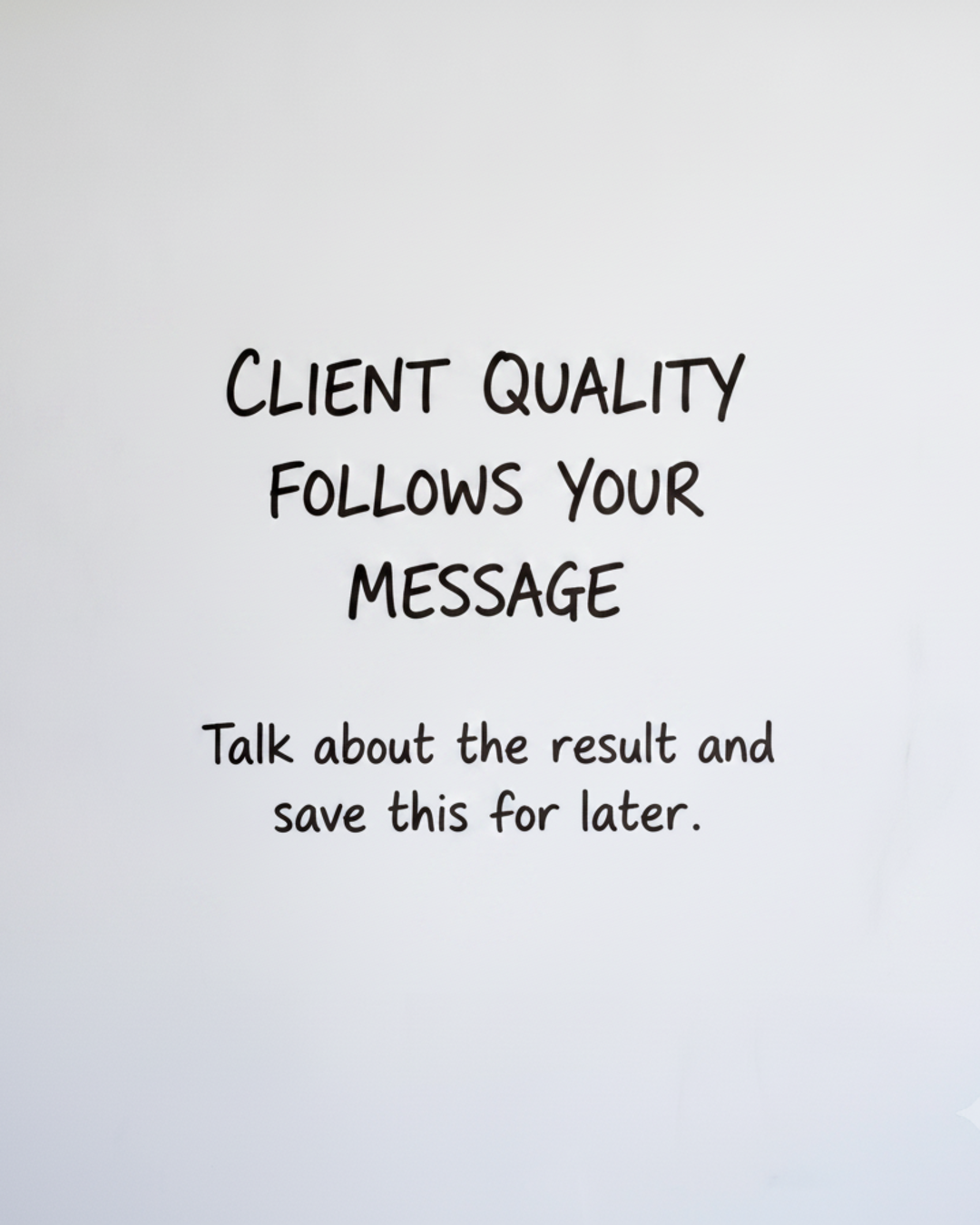 Whiteboard with the words Client quality follows your message written in black marker