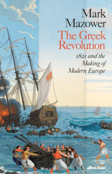 Mark Mazower. ’The Greek Revolution: 1821 and the Making of Modern Europe’. Penguin Press. 608 sider. 30 pund.