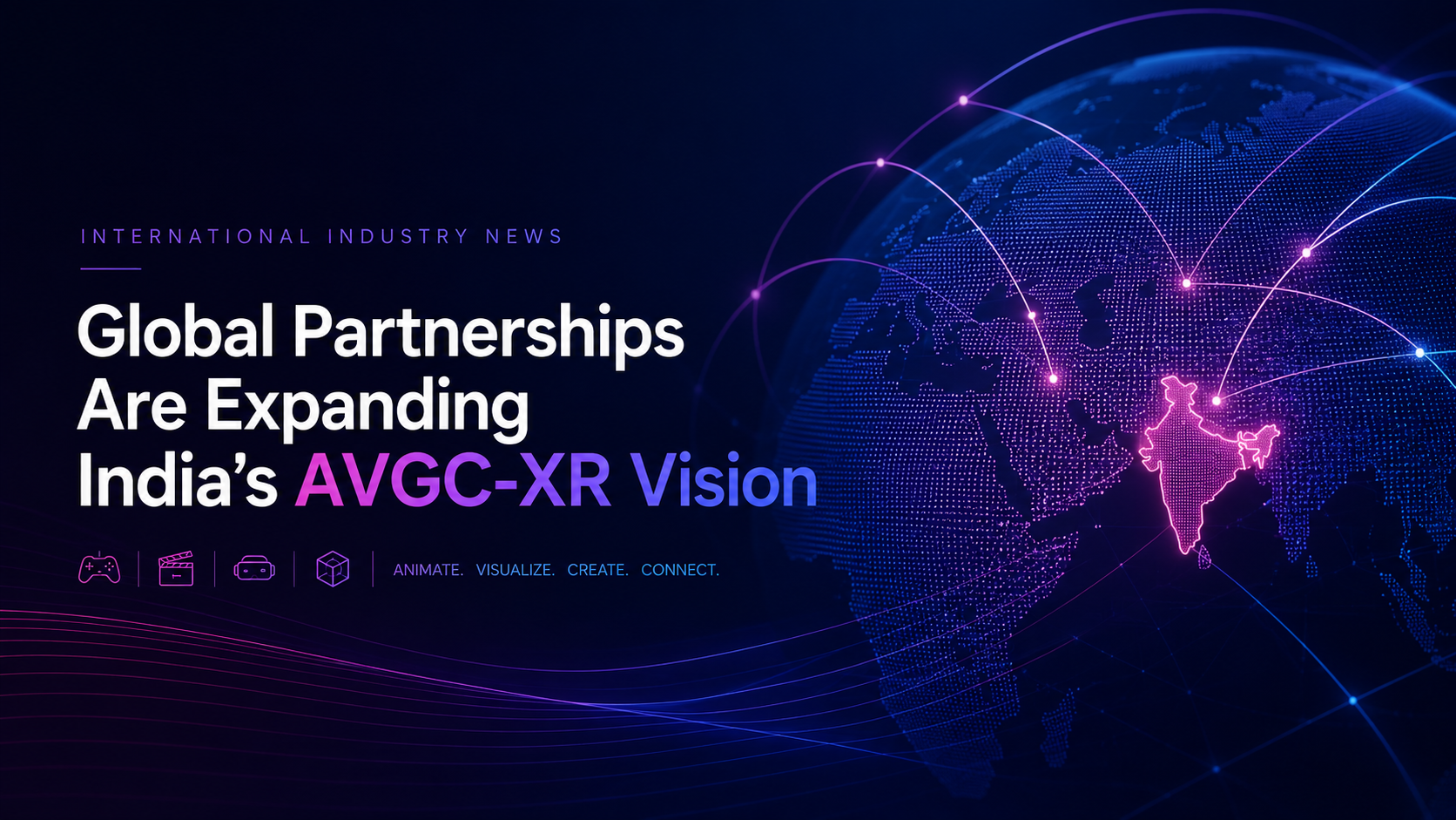 International Industry News: Global Partnerships Are Expanding India’s AVGC-XR Vision