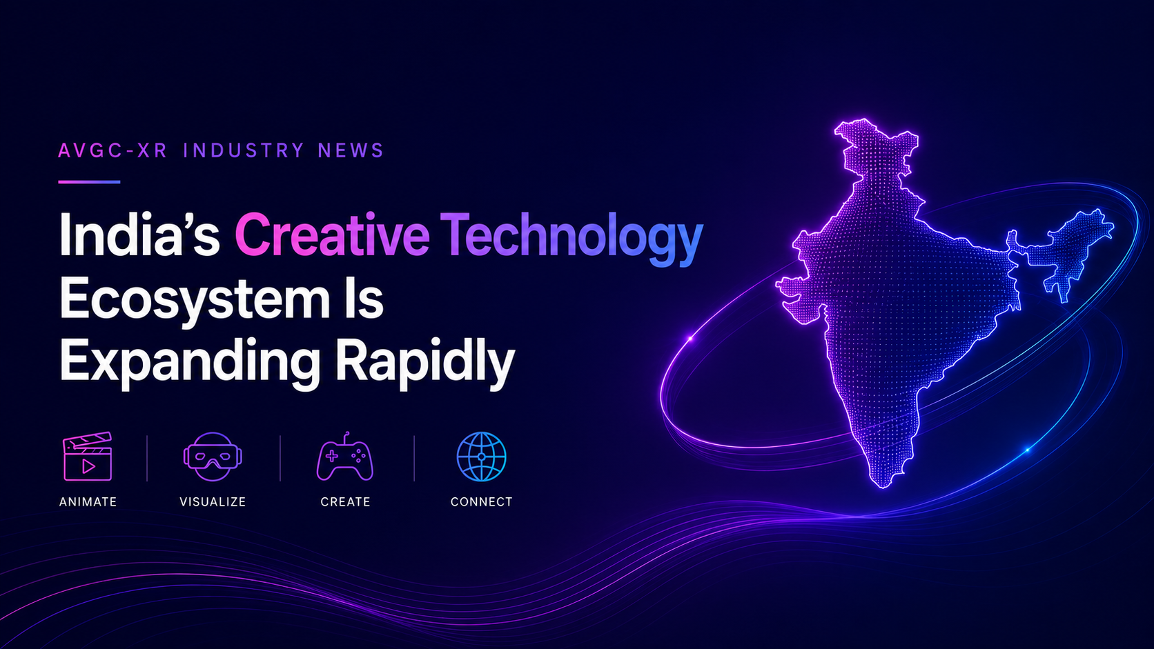 AVGC-XR Industry News: India’s Creative Technology Ecosystem Is Expanding Rapidly