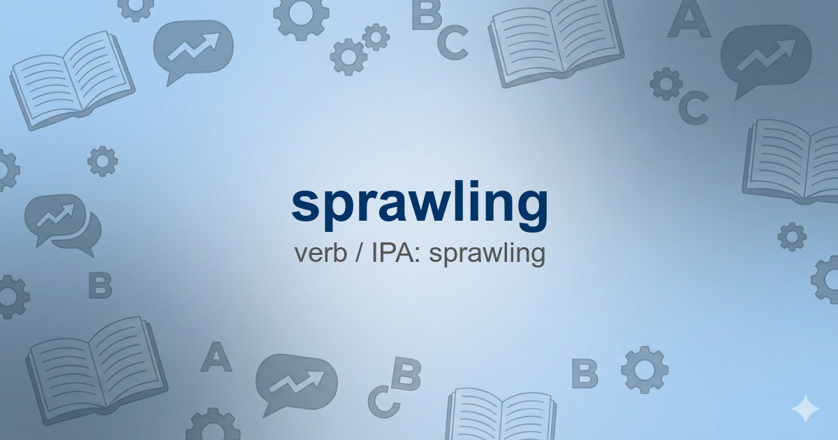 sprawling — meaning, pronunciation & examples | English Boost
