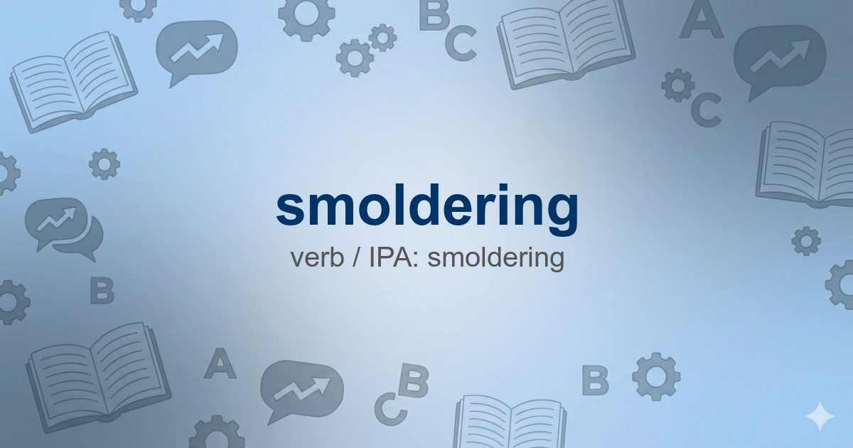 smoldering — meaning, pronunciation & examples | English Boost
