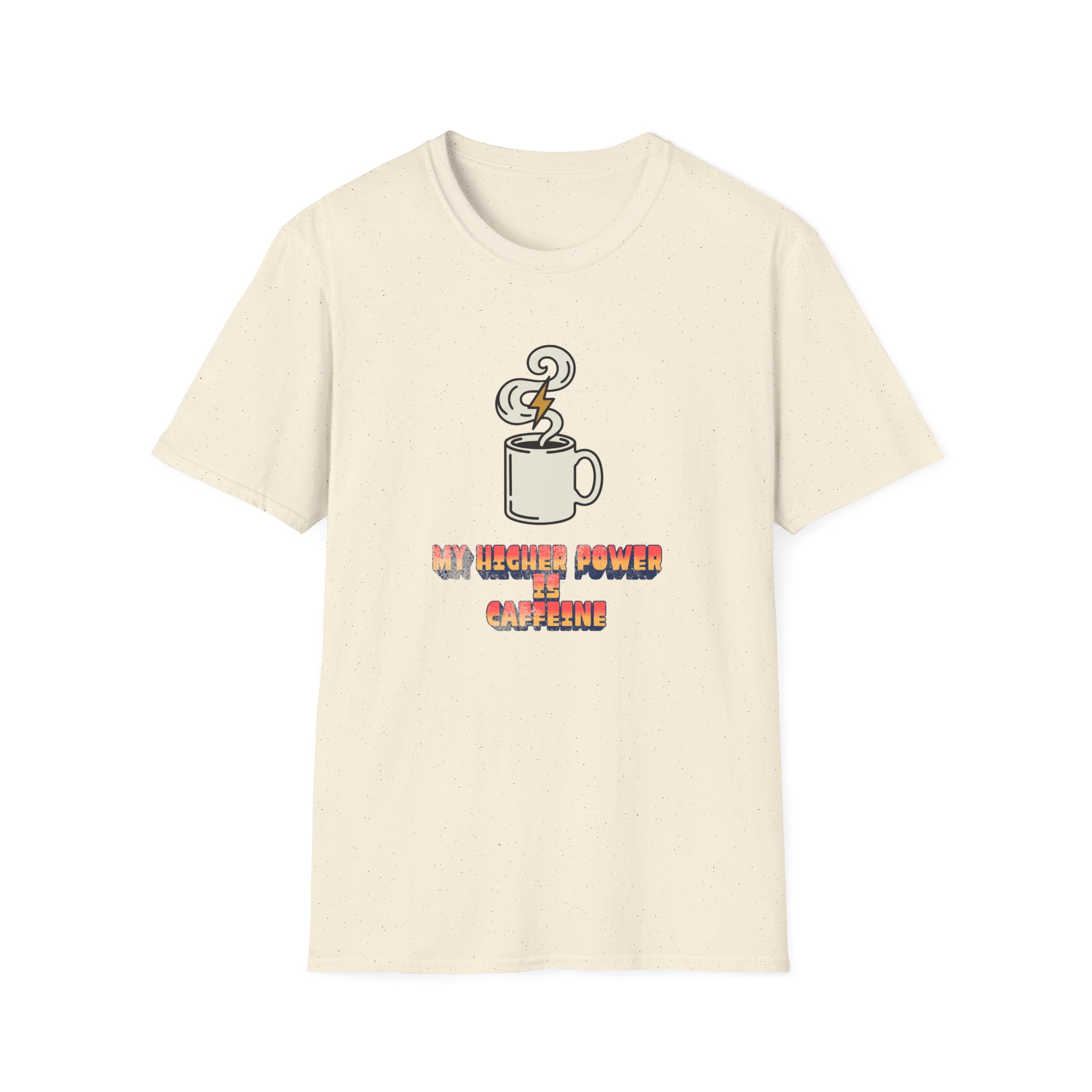 My Higher Power Is Caffeine — Funny Recovery T-Shirt