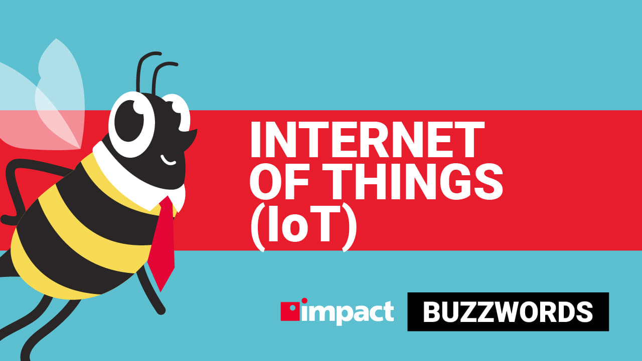 What is the of Things? (IoT) Buzzwords Impact Networking