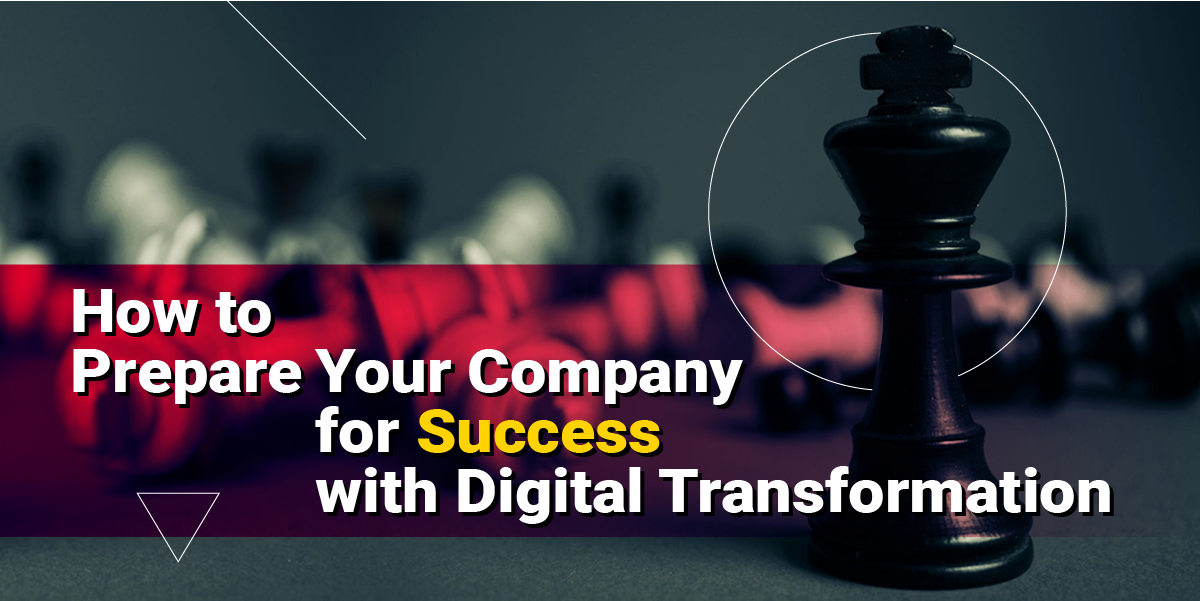 How to Prepare Your Company for Success With Digital Transformation