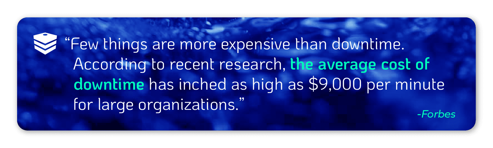 The average cost of downtime can be as high as $9,000 per minute