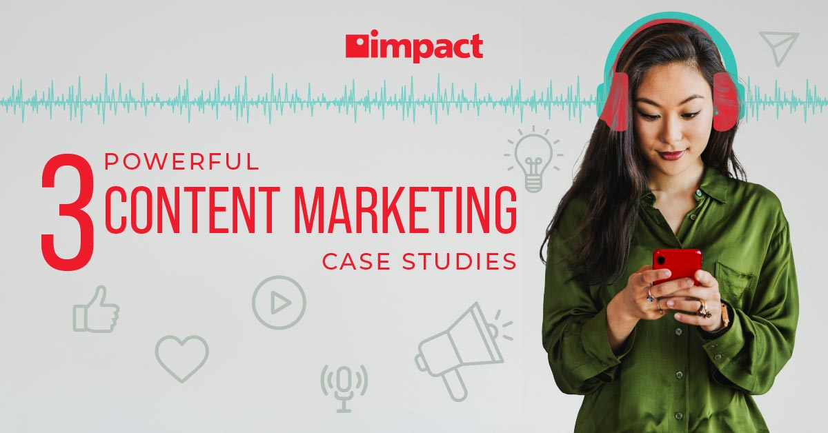 3 Powerful Content Marketing Case Studies
