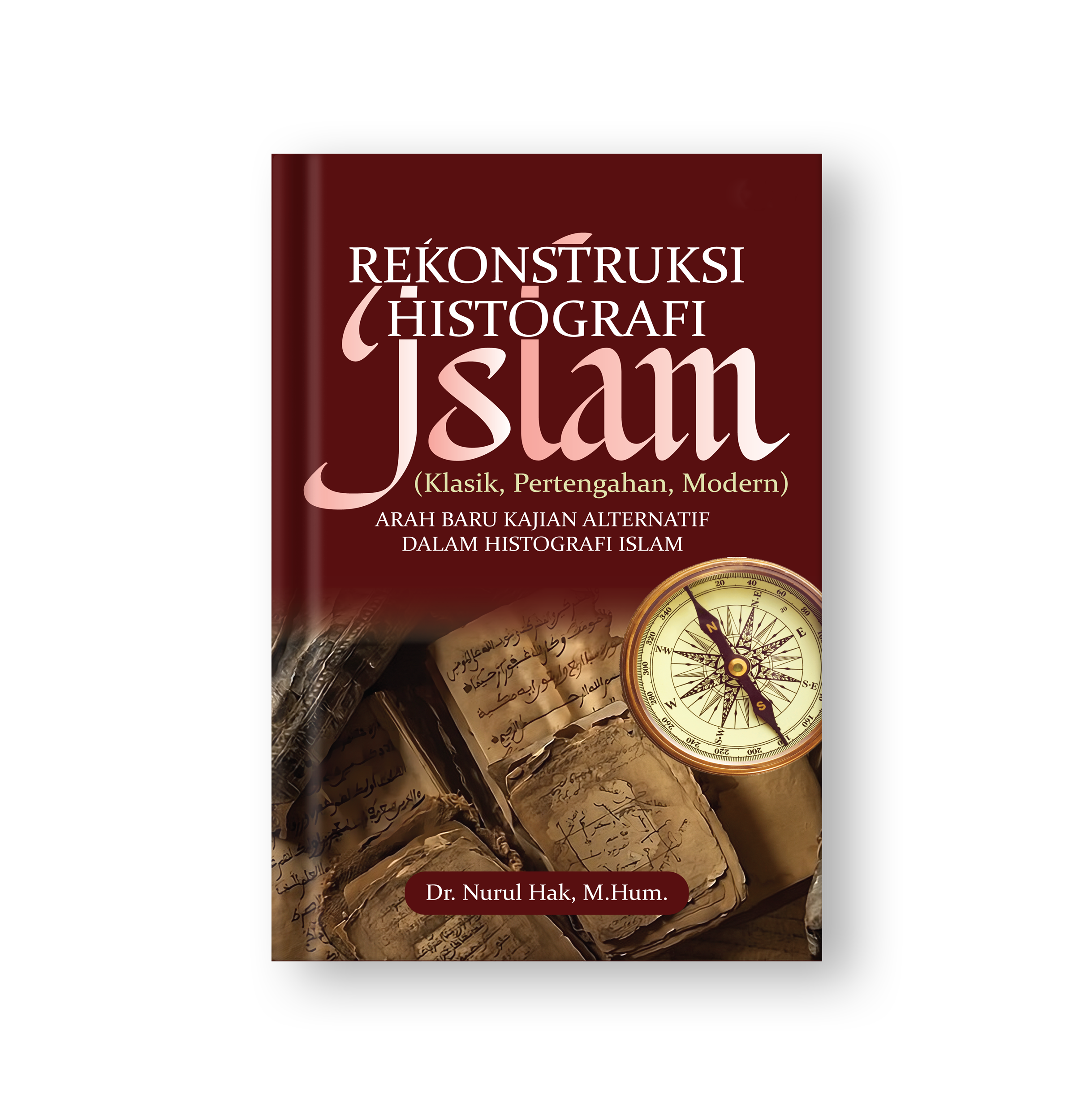 Sampul buku Rekonstruksi Histografi Islam (Klasik, Pertengahan, Modern): Arah Baru Kajian Alternatif dalam Histografi Islam