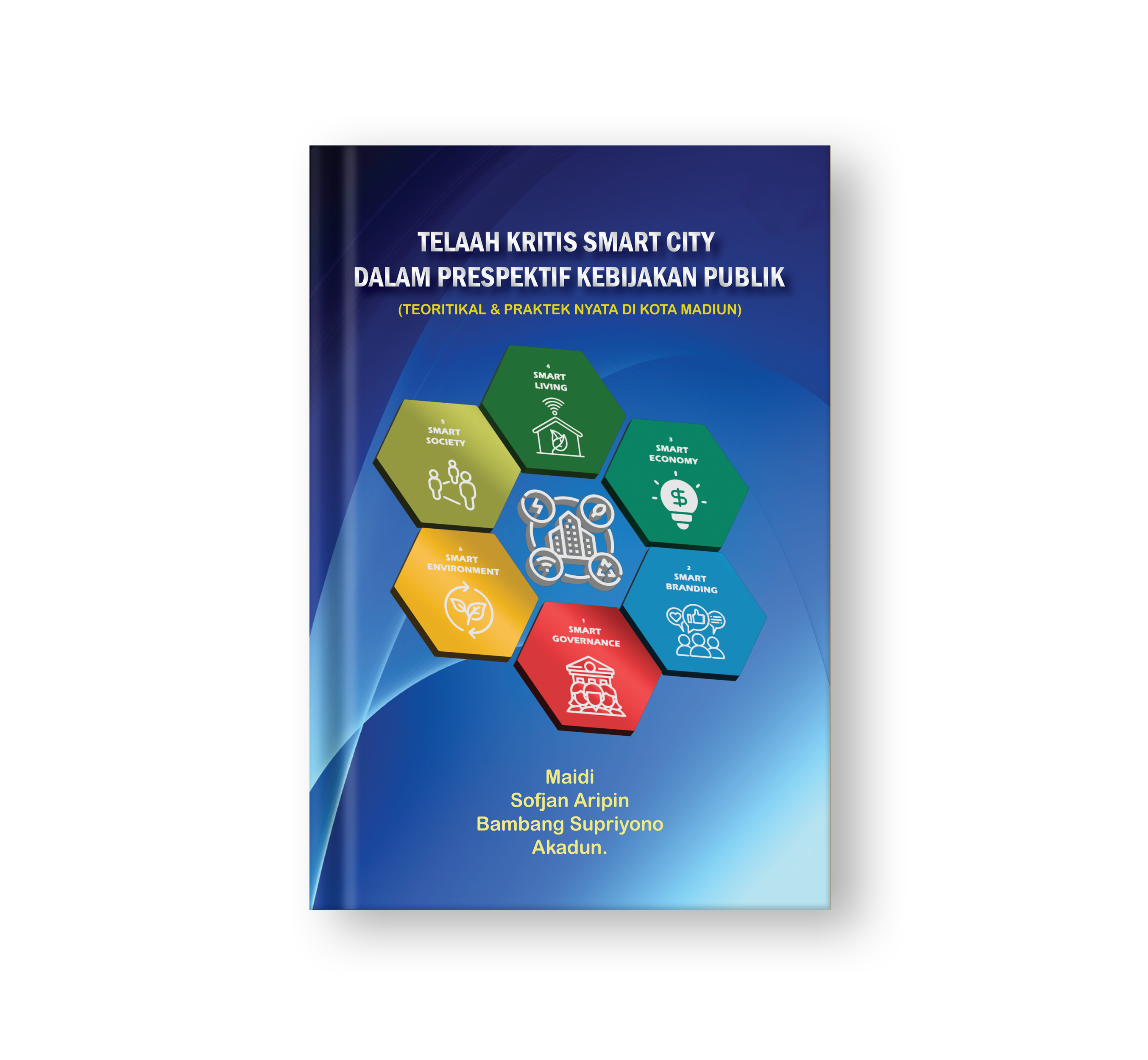 Sampul buku Telaah Kritis Smart City dalam Perspektif Kebijakan Publik (Teoritikal dan Praktek Nyata di Kota Madiun)