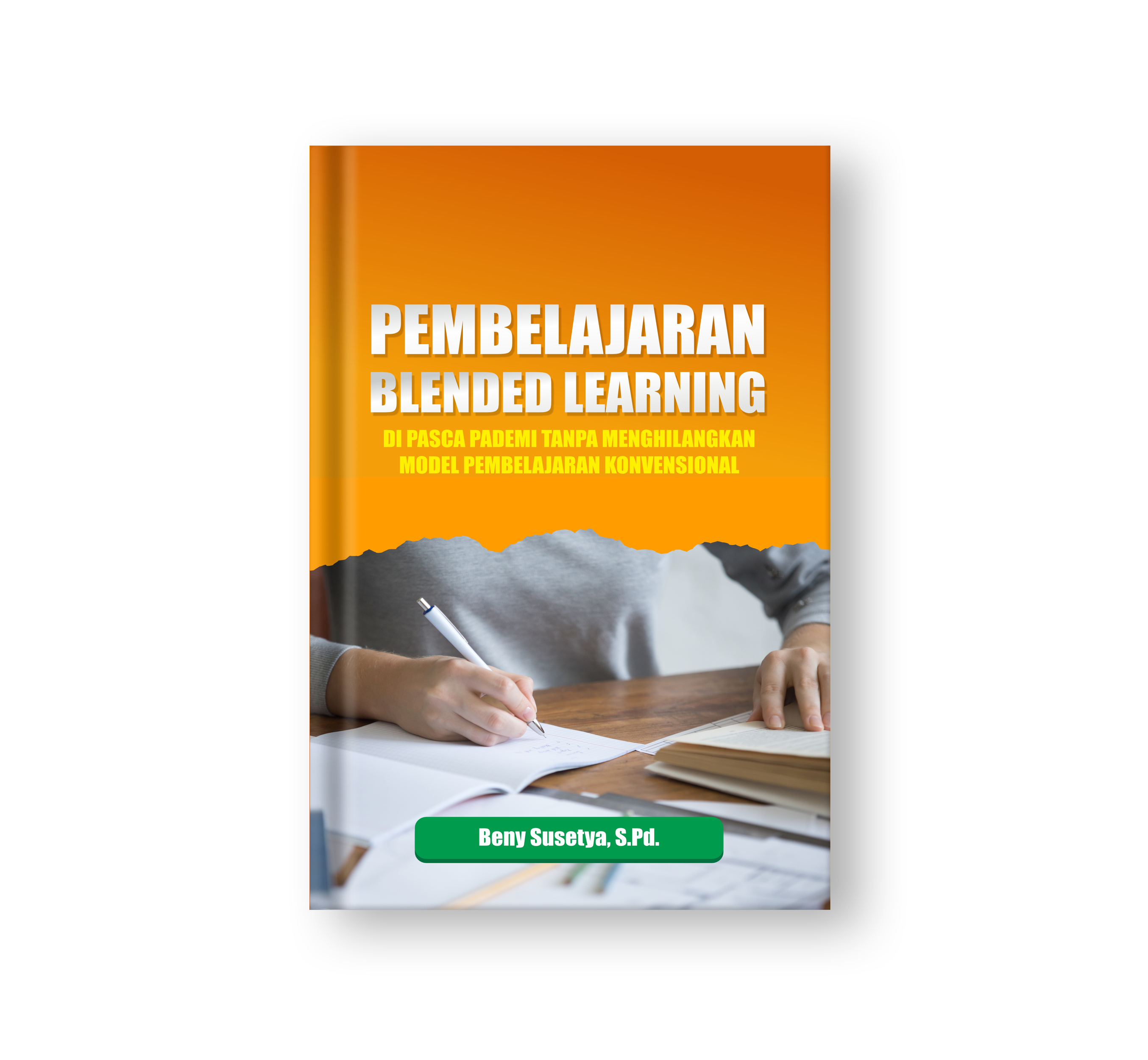 Sampul buku Pembelajaran Blended Learning: Di Pasca Pandemi Tanpa Menghilangkan Model Pembelajaran Konvensional