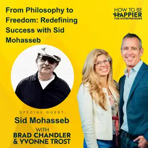 Sid Mohasseb on How To Be Happier for Entrepreneurs Podcast — from philosophy to freedom, redefining success and personal growth