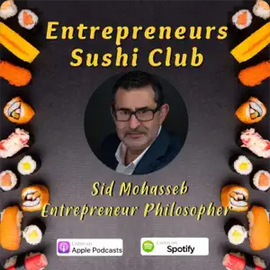 Sid Mohasseb on Entrepreneurs Sushi Club Podcast discussing the Entrepreneur Philosopher, leadership, intentional decision‑making, and meaningful entrepreneurial impact