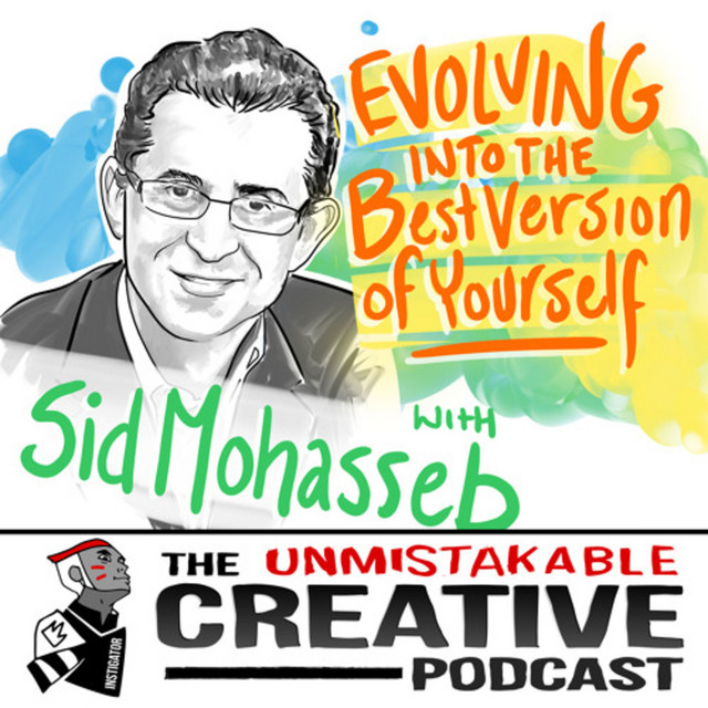 Sid Mohasseb on The Unmistakable Creative Podcast discussing evolving into the best version of yourself, mindset shifts, resilience, and purposeful decision‑making