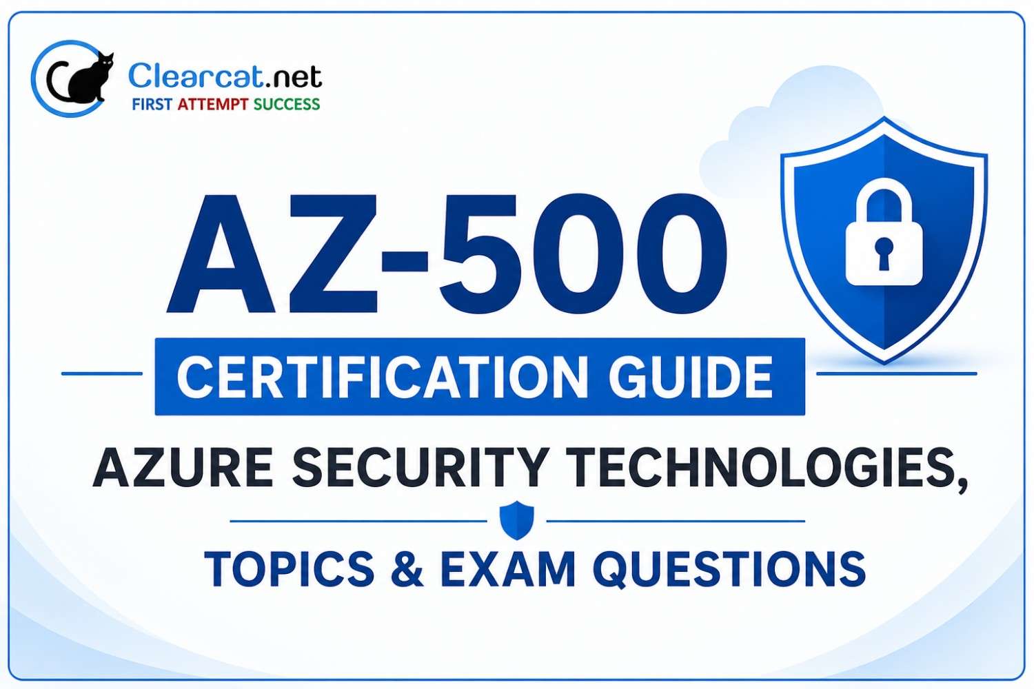 AZ-500 Certification Guide: Azure Security Technologies, Topics & Exam Questions