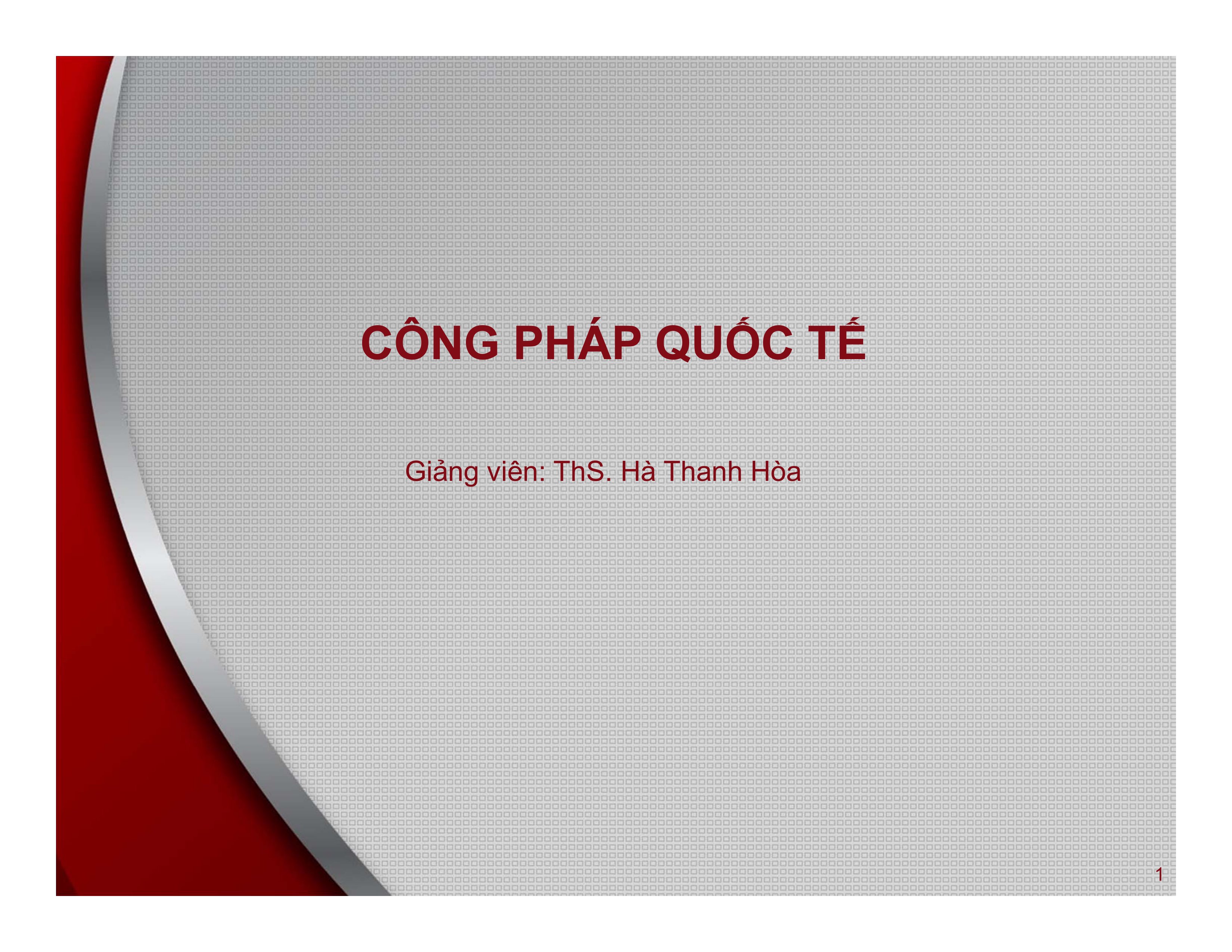 CÔNG PHÁP QUỐC TẾ Giảng viên: ThS. Hà Thanh Hòa