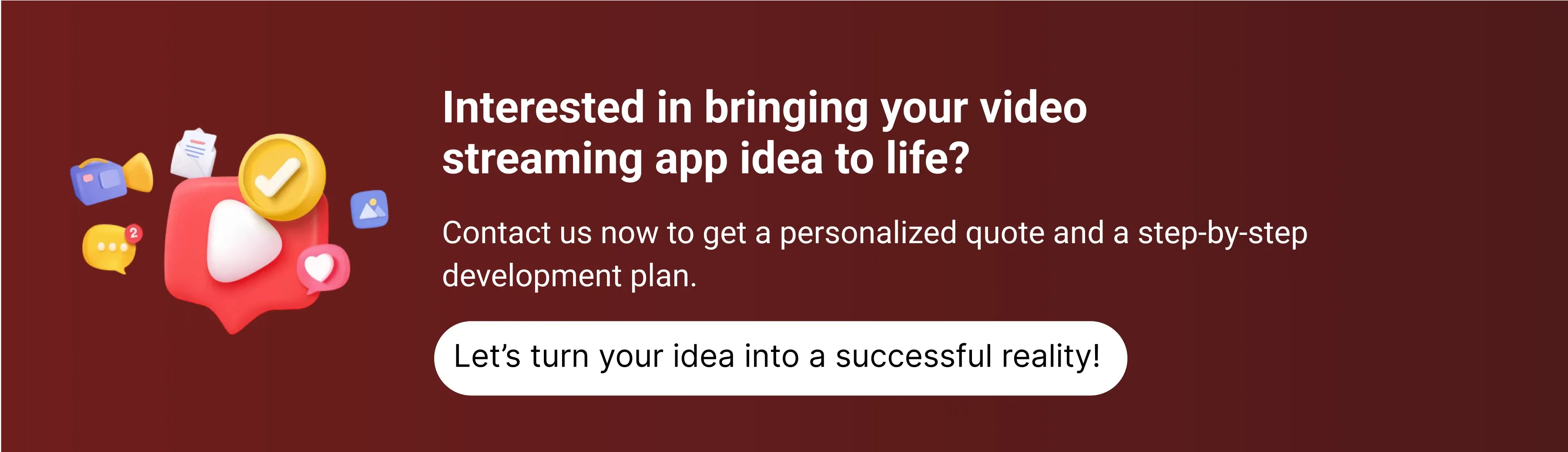 Let’s turn your idea into a successful reality!