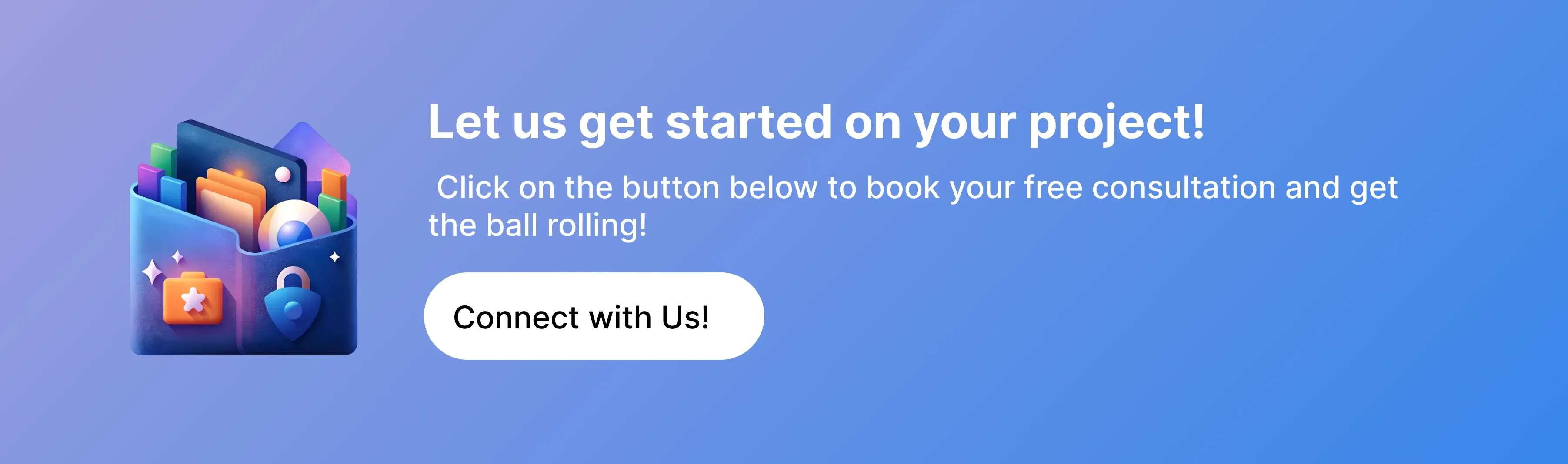 Let us get started on your project