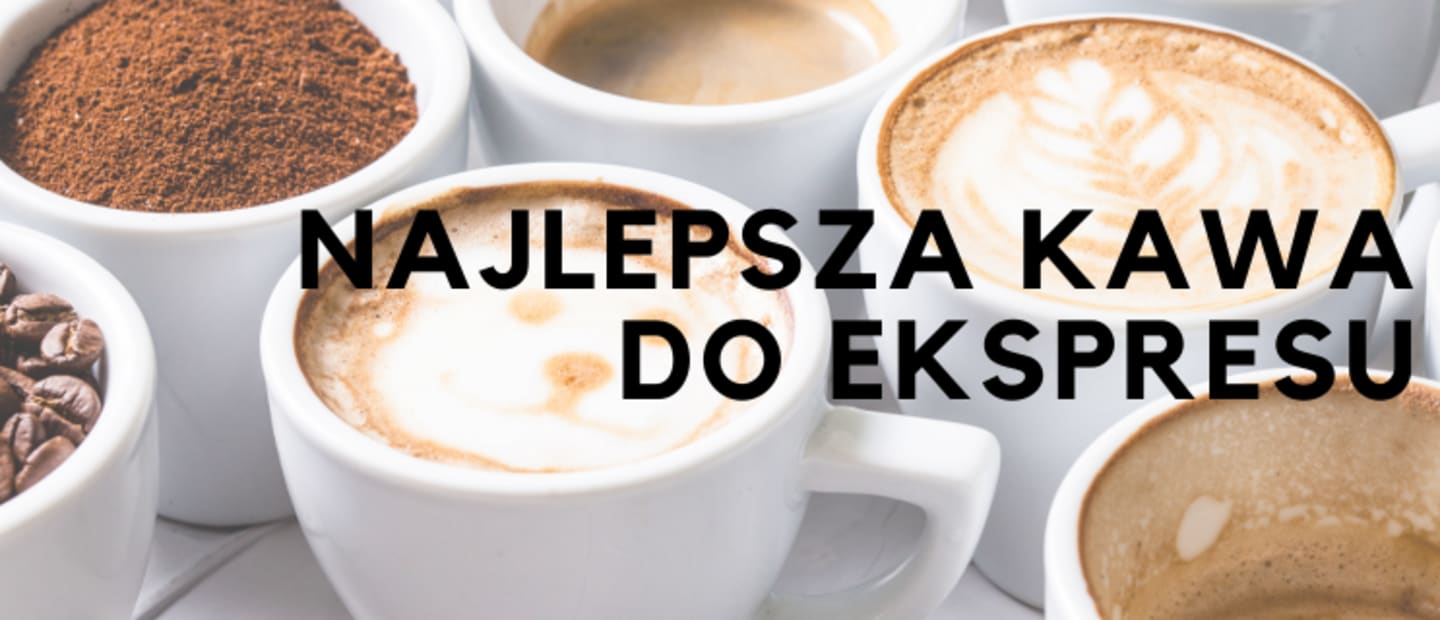 kawa do ekspresu ciśnieniowego - smaczna i dobrze dobrana
