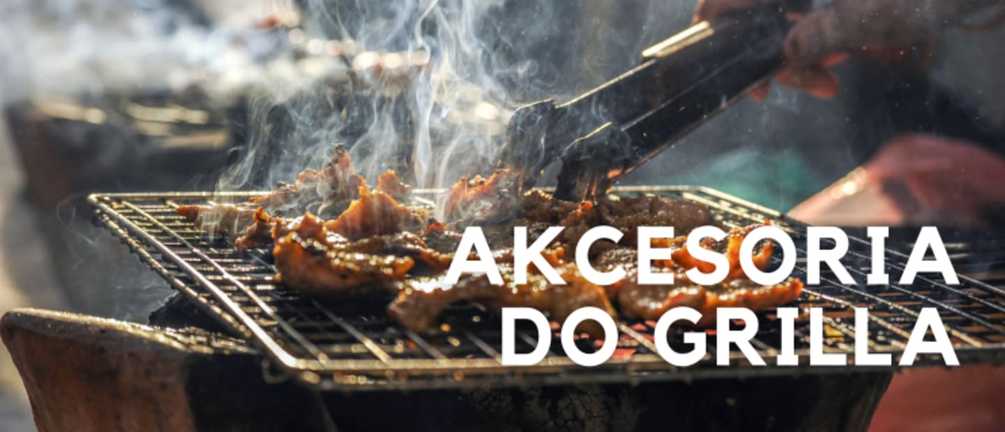 Przybory na grilla - sprawdź akcesoria