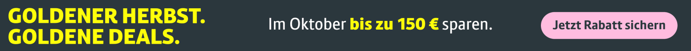 Bis zum 30. Oktober kann man bis zu 150 Euro sparen. Die genauen Infos gibt es bei Klick auf den Banner. 