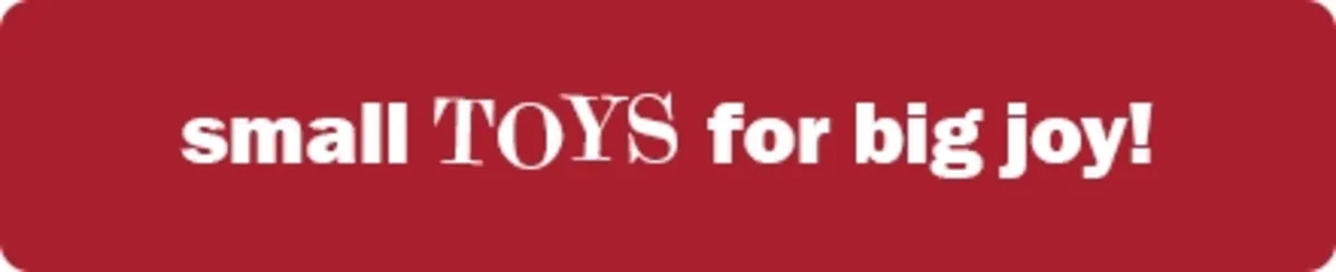 Small toys for big joy!