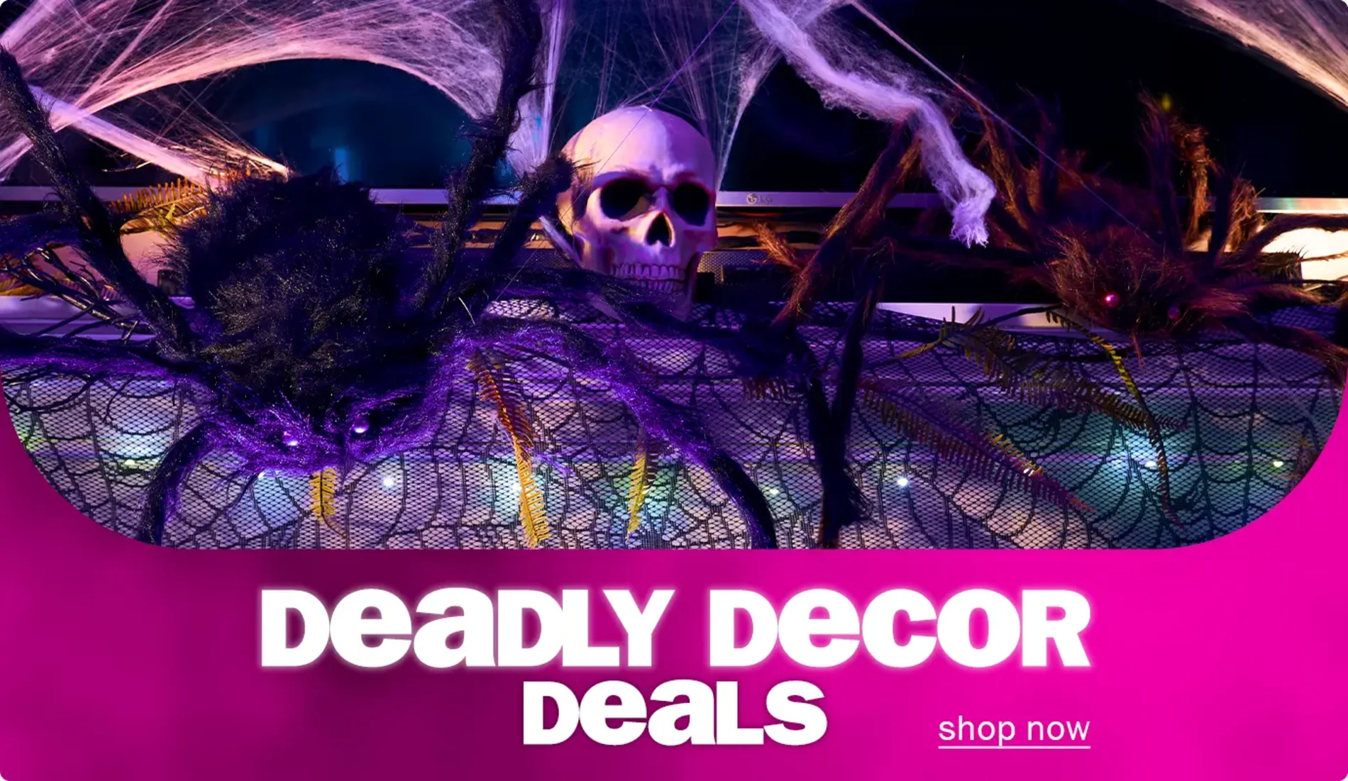 Deadly decor deals. Shop now.