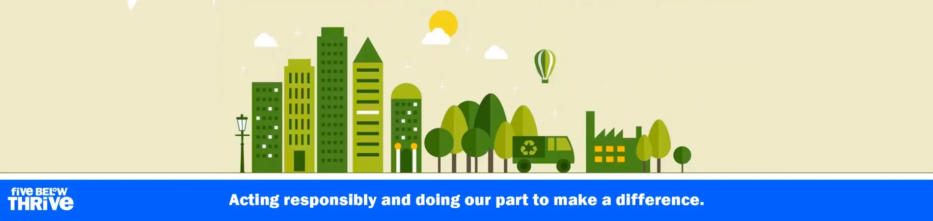 Five Below Thrive. Acting responsibly and doing our part to make a difference.