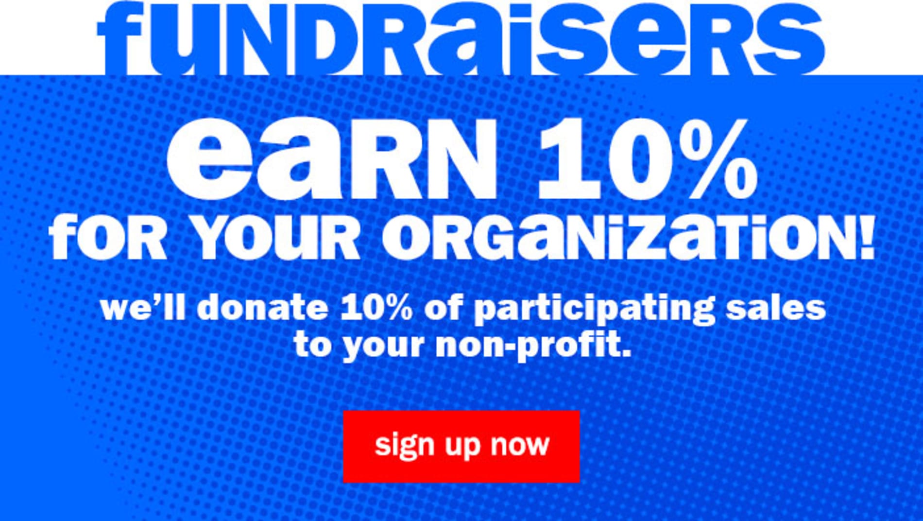 Fundraisers. earn 10% for your organization! we'll donate 10% of participating sales to your non-profit. sign up now.