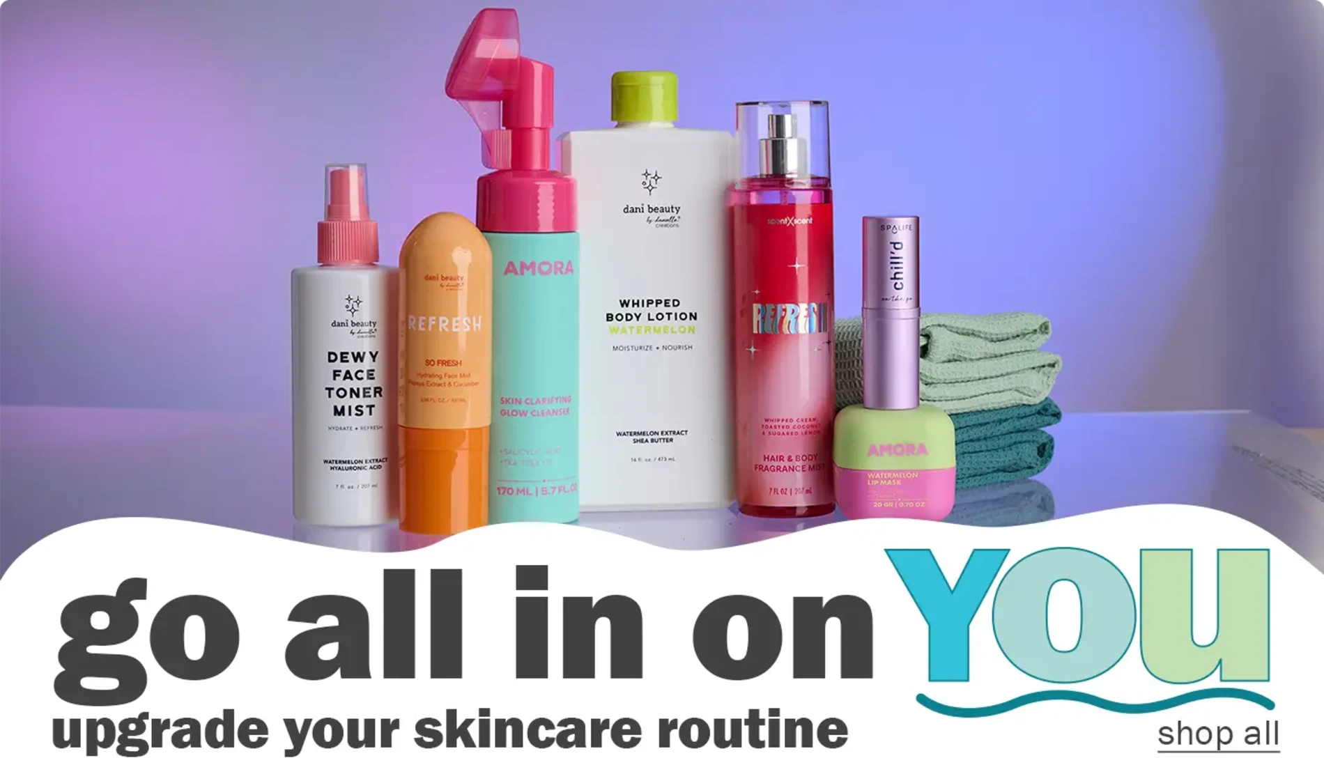Go All in On You. Upgrade Your Skincare Routine. Shop All