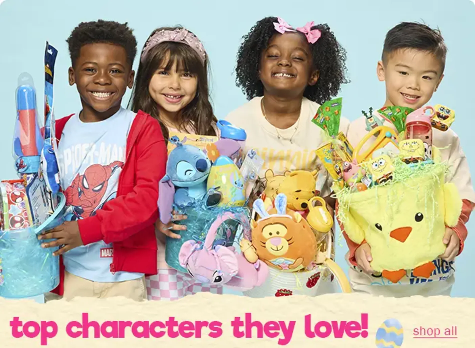 Top characters they love! Shop all.