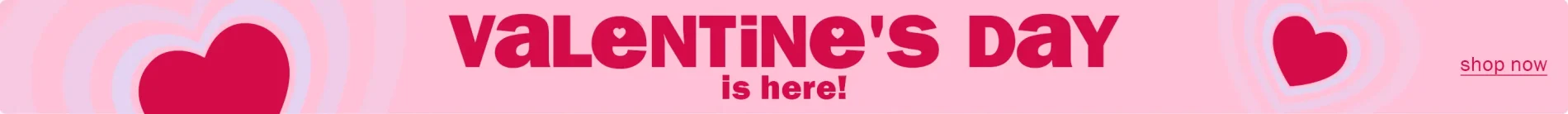 Valentine's day is here! Shop now