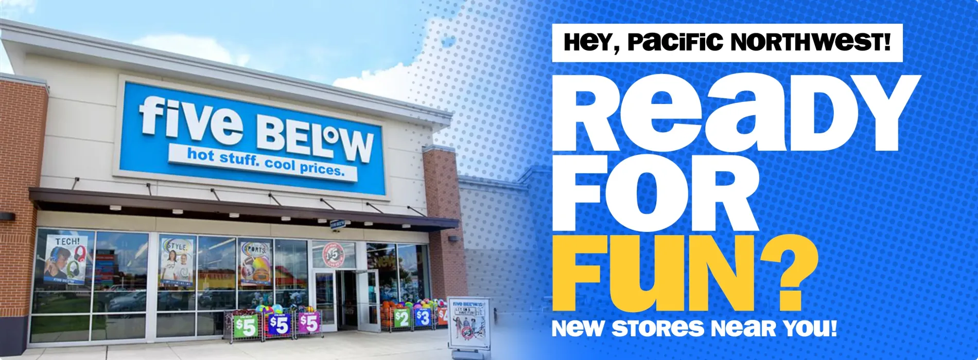 Hey, Pacific Northwest! Ready for fun? New stores near you!