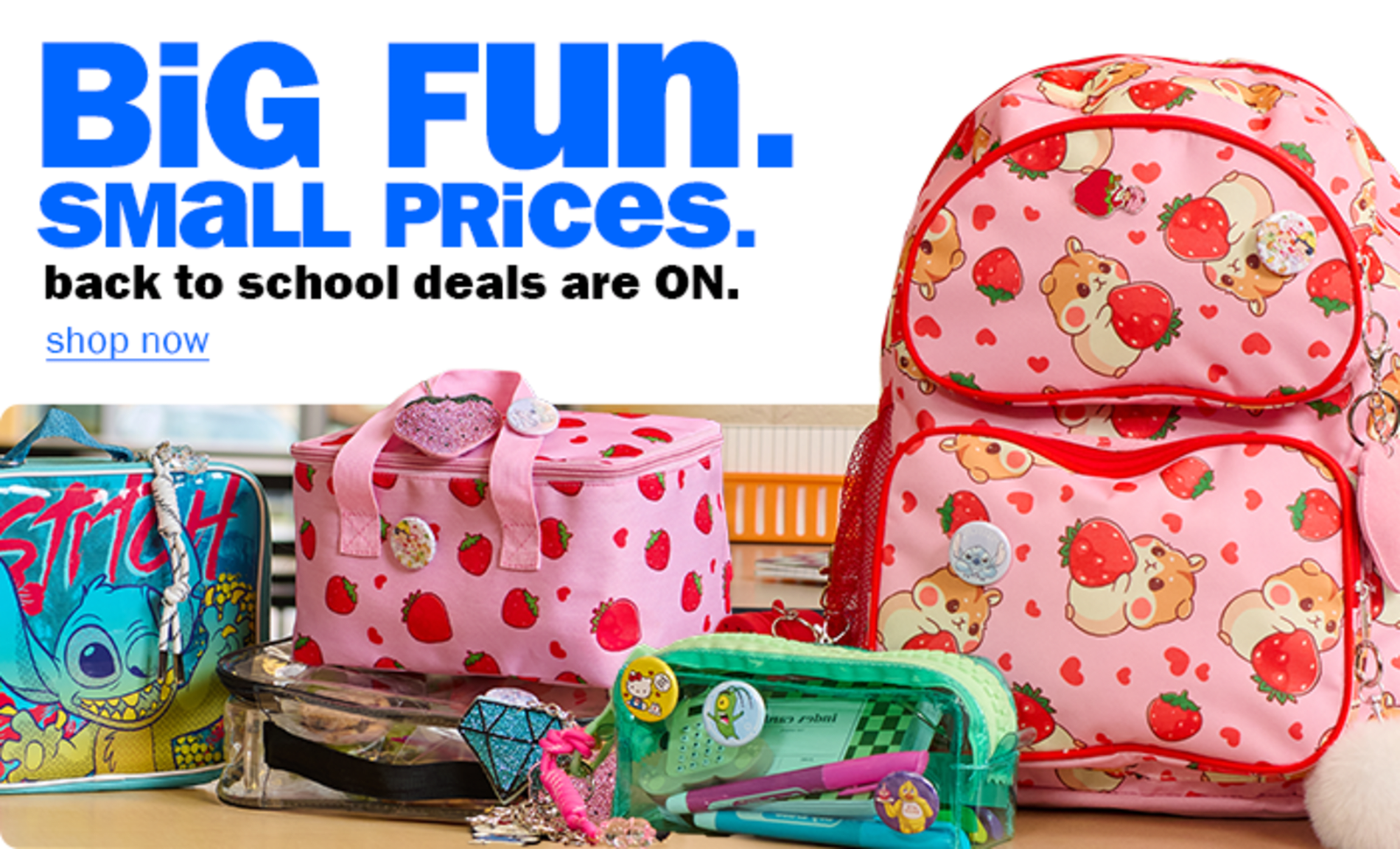 Big fun. Small prices. Back to school deals are on. Shop now.