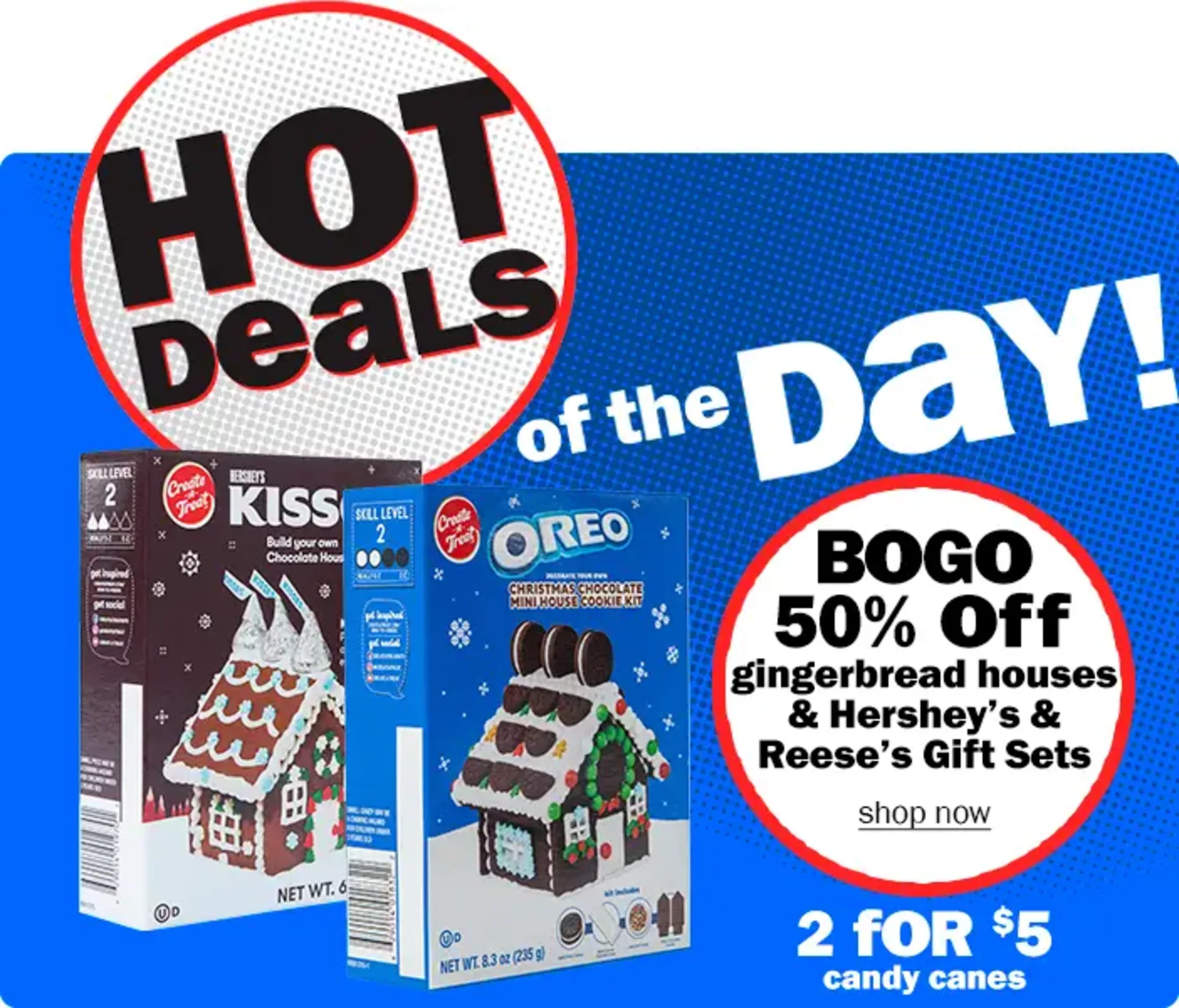 Hot Deals of the Day! BOGO 50% Off gingerbread houses & Hershey's & Reese's Gift Sets. Shop now
