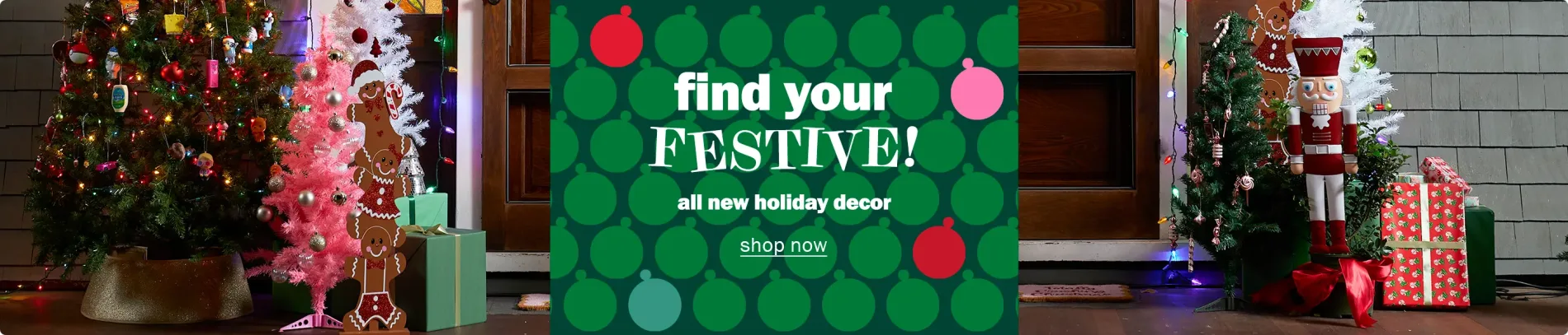 Find your festive! All new holiday decor. Shop now
