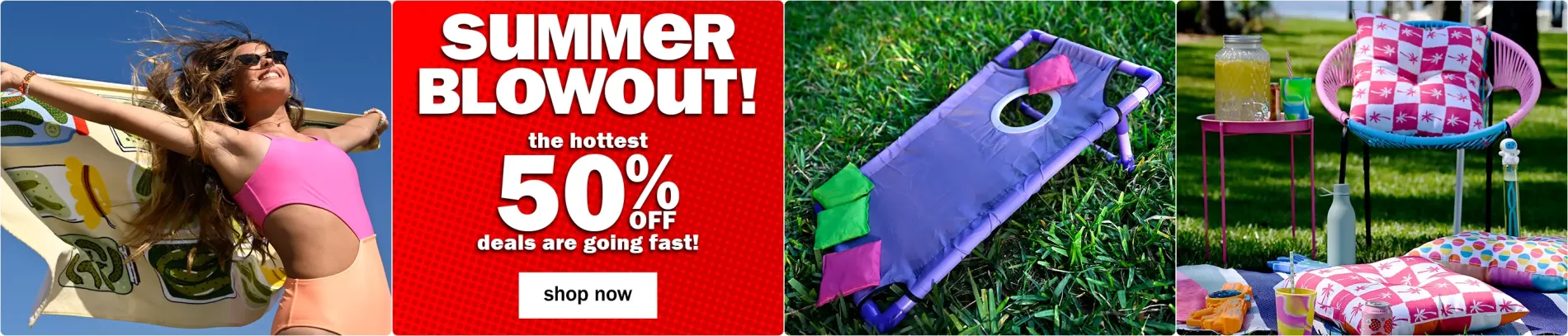 Summer blowout! The hottest 50% off deals are going fast! Shop now.