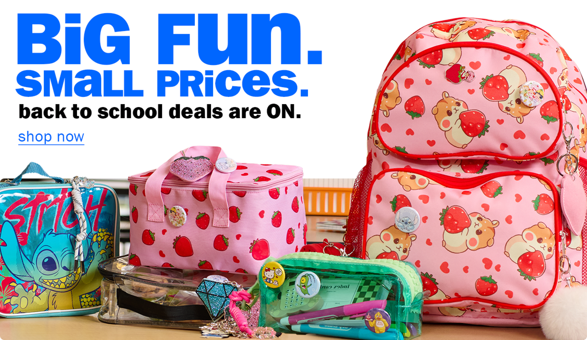 Big fun. Small prices. Back to school deals are on. Shop now.