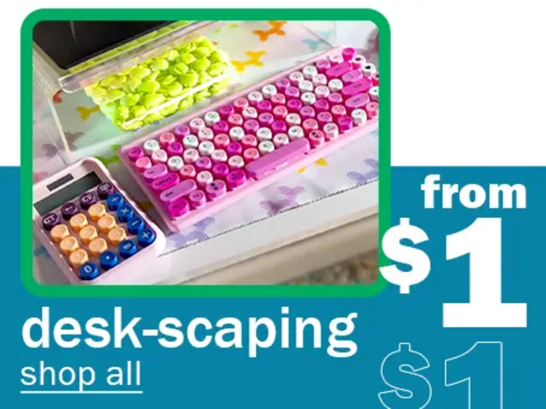 Desk-Scaping From $1. Shop All