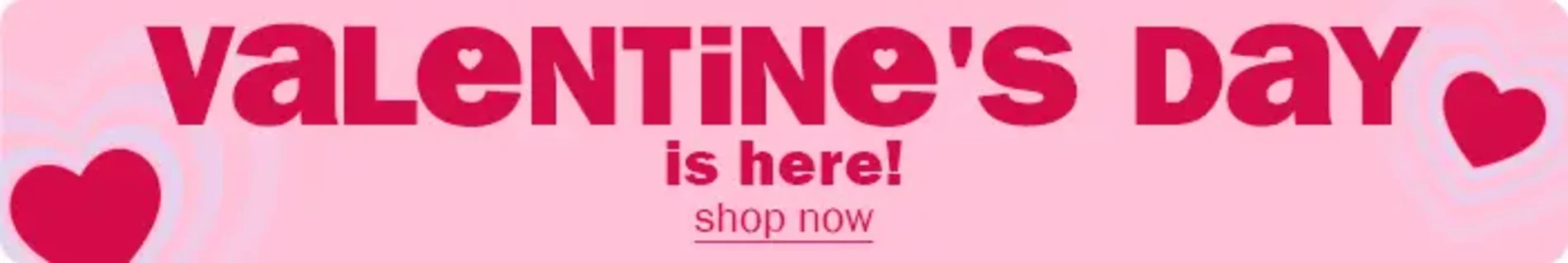 Valentine's day is here! Shop now