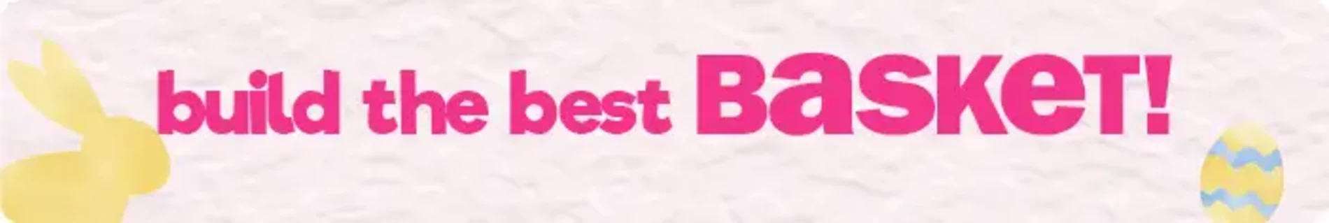 Build The Best Basket. Shop Now.