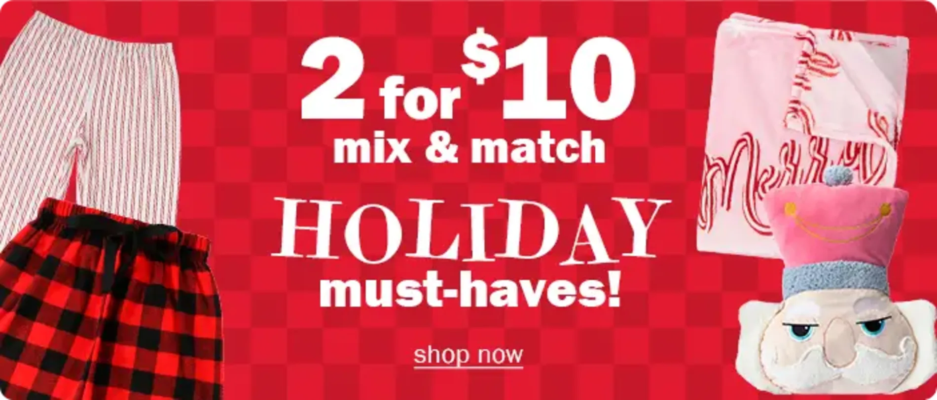 2 for $10 mix & match. Holiday must-haves! Shop now