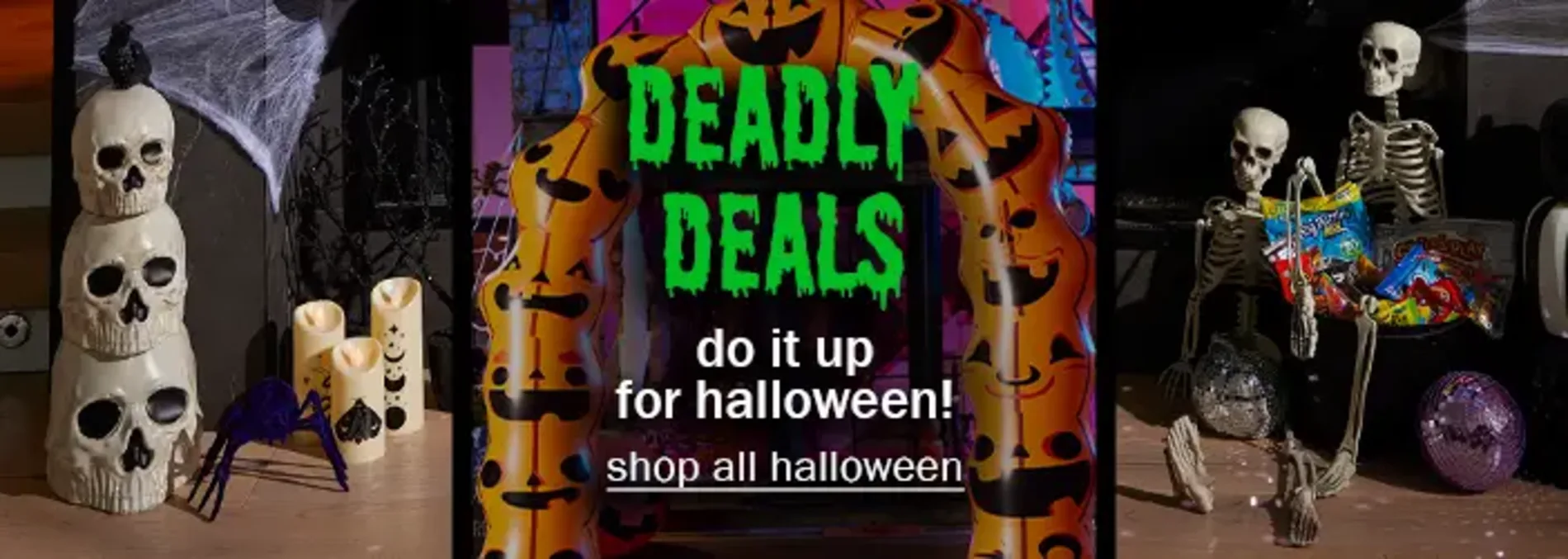 Deadly Deals. Do It Up For Halloween! Shop All Halloween.