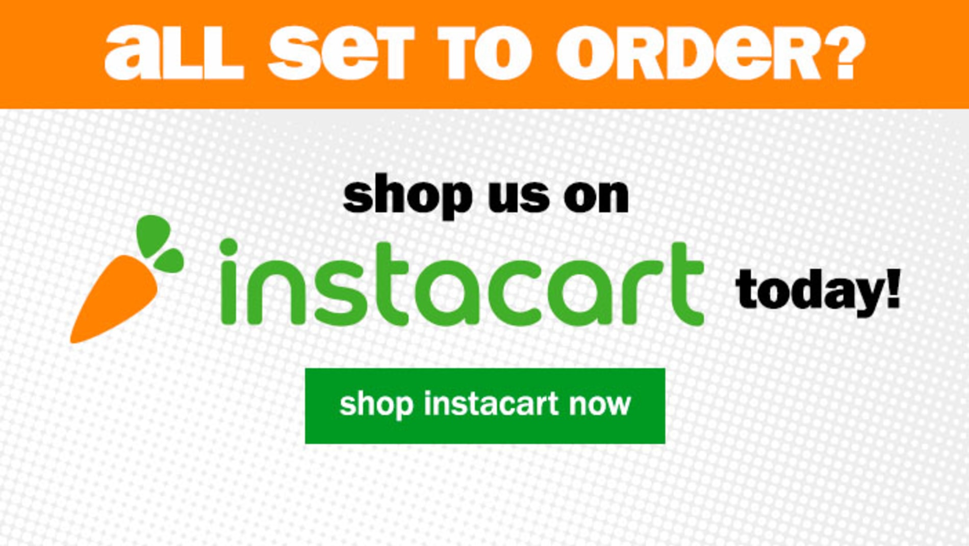 all set to order? shop us on Instacart today! Shop Instacart now.